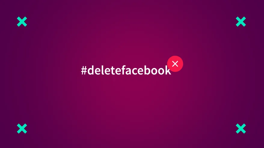 WTF is #deletefacebook and why do I care?